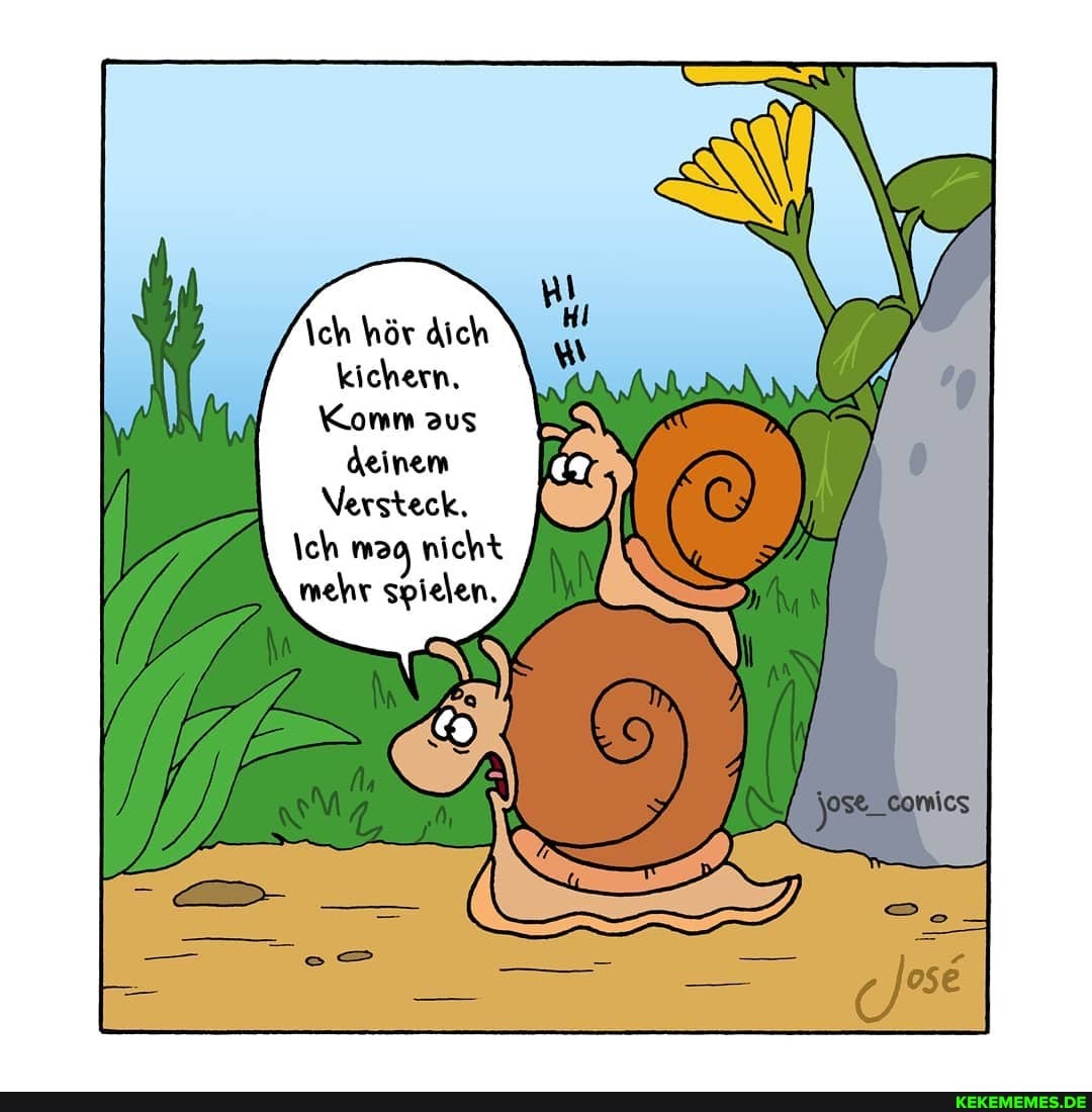 \ch hör dich kichern,
Komm aus deinem
Versteck.
\ch nicht mehr spielen.