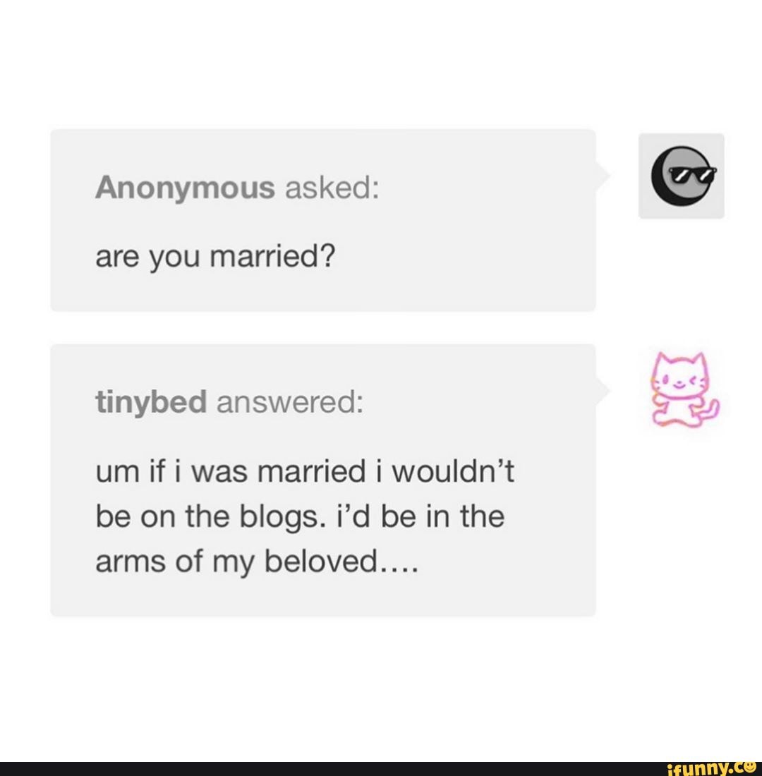 anonymous-asked-are-you-married-tinybed-answered-um-if-i-was-married