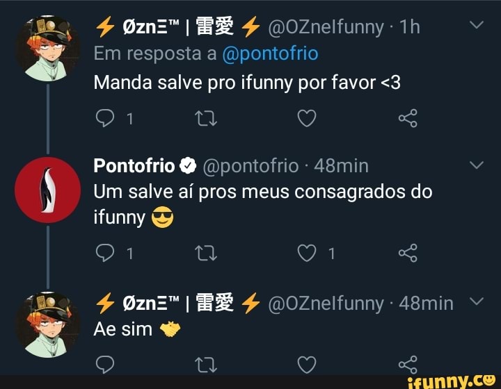 BE
Manda salve pro ifunny por favor <3
Pontofrio @
Um salve ai pros meus consagrados do ifunny
@zn=
Ae sim