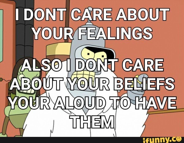 I DONT CARE ABOUT YOUR FEALINGS
ABOU
ALSQgl DONT CARE
AVE