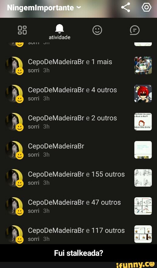 4
CepoDeMadeiraBr e 1 mais a
sorri 3h
CepoDeMadeiraBr e 4 outros
sorri 3h
CepoDeMadeiraBr e 2 outros
sorri 3h
CepoDeMadeiraBr e 155 outros
CepoDeMadeiraBr e 47 outros
sorri 3h
CepoDeMadeiraBr e 117 outros
Fui stalkeada? - Fui stalkeada?