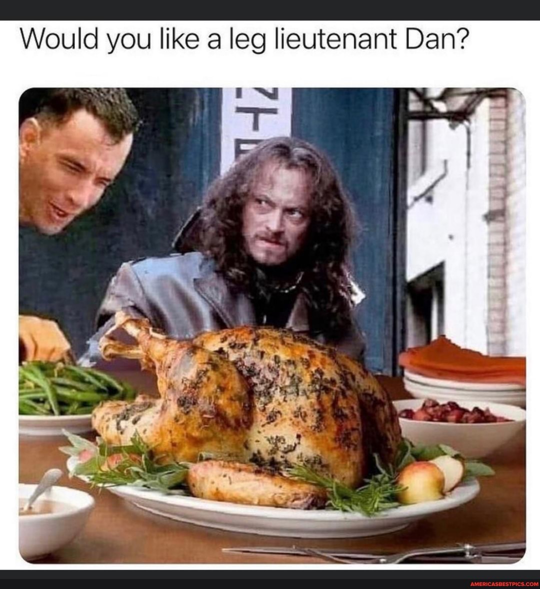 Would you like a leg lieutenant Dan?