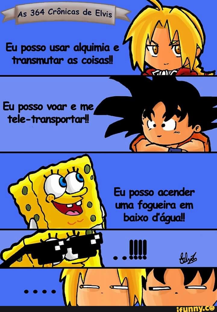 As 364 Crônicas de Elvis
Eu posso usar alquimia e
transmutar as
coisas!