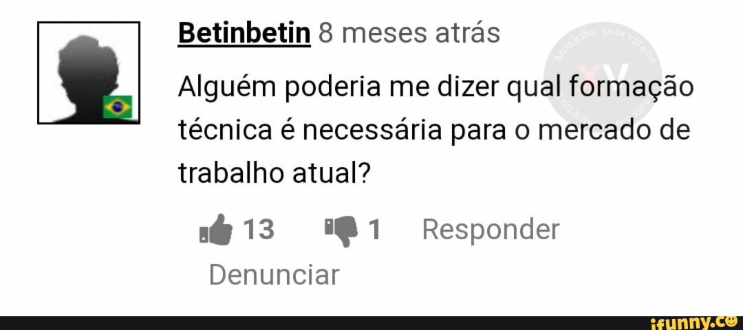 Betinbetin 8 meses atrás
Alguém poderia me dizer qual formação
técnica é necessária para o mercado de
trabalho atual?
6 1871 Responder
Denunciar