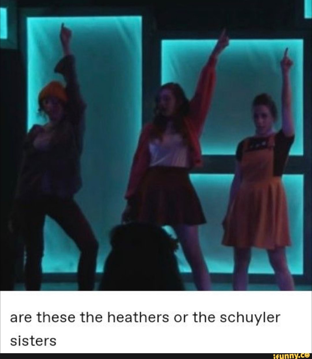 are these the heathers or the schuyler
sisters