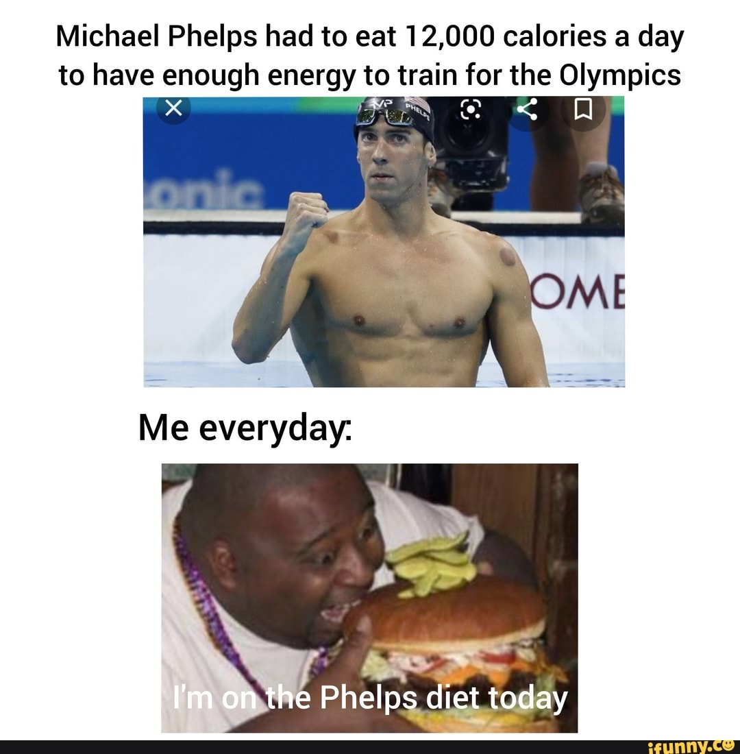 Michael Phelps had to eat 12, 000 calories a day to have enough energy