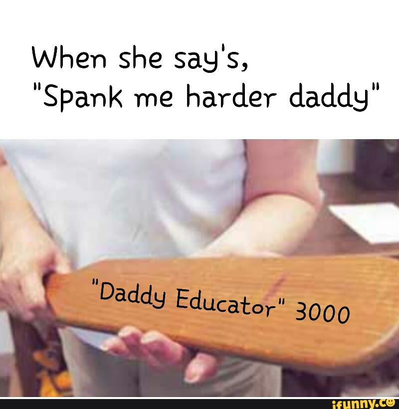 When She Says Spank Me Harder Daddy