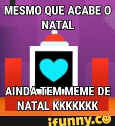 MESMO, QUE /ACABE O
NATAL