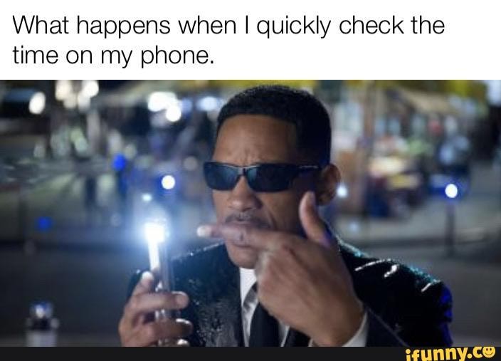 What happens when I quickly check the time on my phone. iFunny