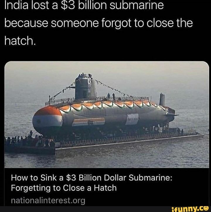 India lost a $3 billion submarine because someone forgot to close the ...