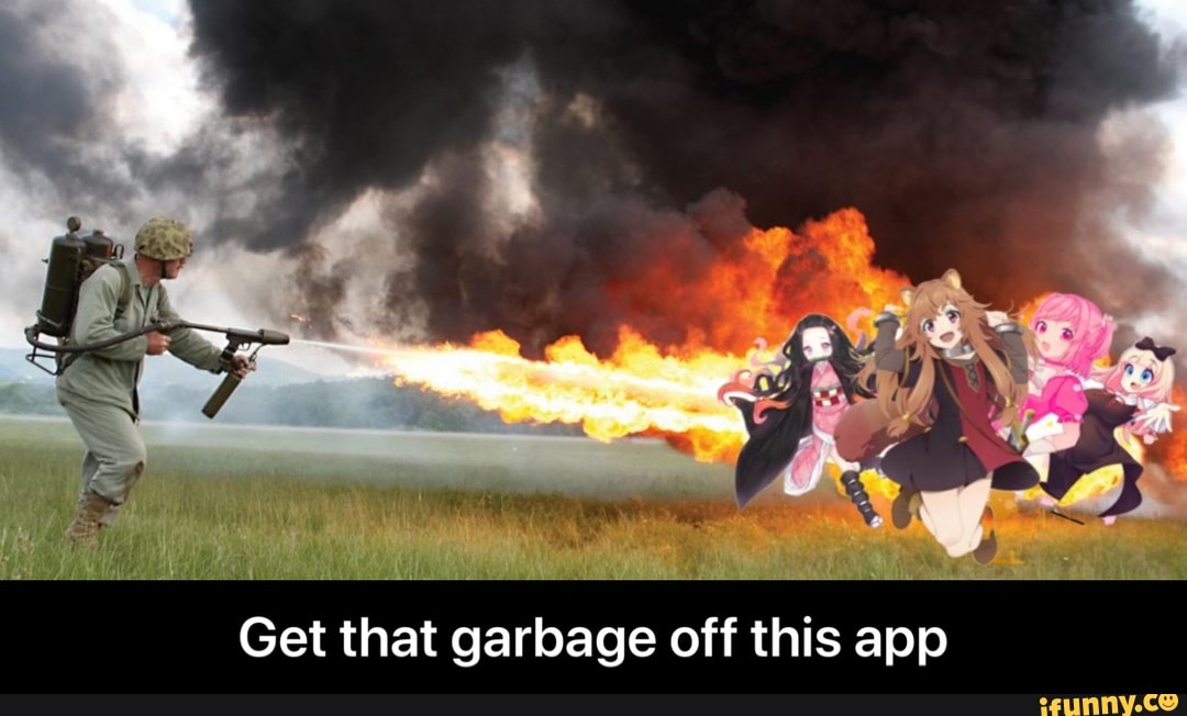 Get that garbage off this app - Get that garbage off this app
