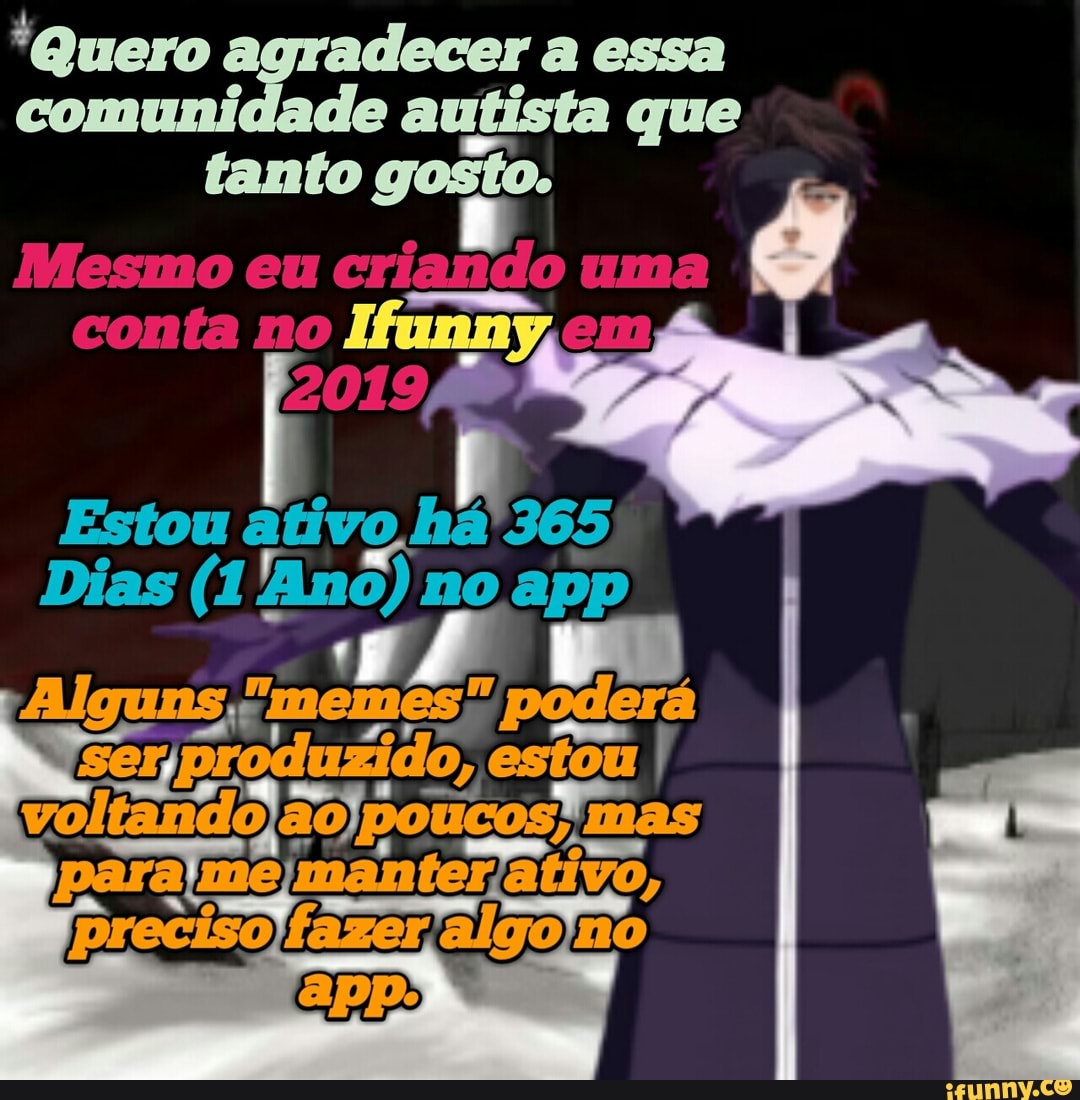 "Quero a essa comunidade autista que
tanto gosto.
conta mo
Estou ativo
Dias (1 /Ano) no pp)
E, -
para