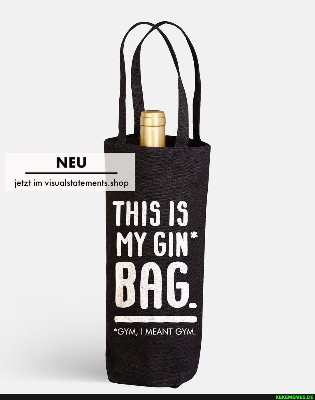 jetzt im visualstatements.shop
THIS MY GIN"
BAG
*GYM, I MEANT GYM.