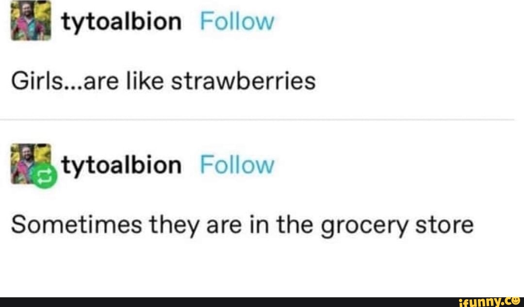 Girlsare Like Strawberries Follow Sometimes They Are In The Grocery 