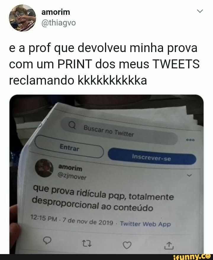 "amorim
e a prof que devolveu minha prova com um PRINT dos meus TWEETS reclamando
totalmente
Proporcienal ao conteúco