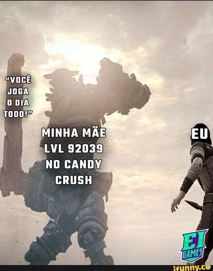 JUGA
MINHA MÃE EU LVL 92039
NO CANDY
CRUSH