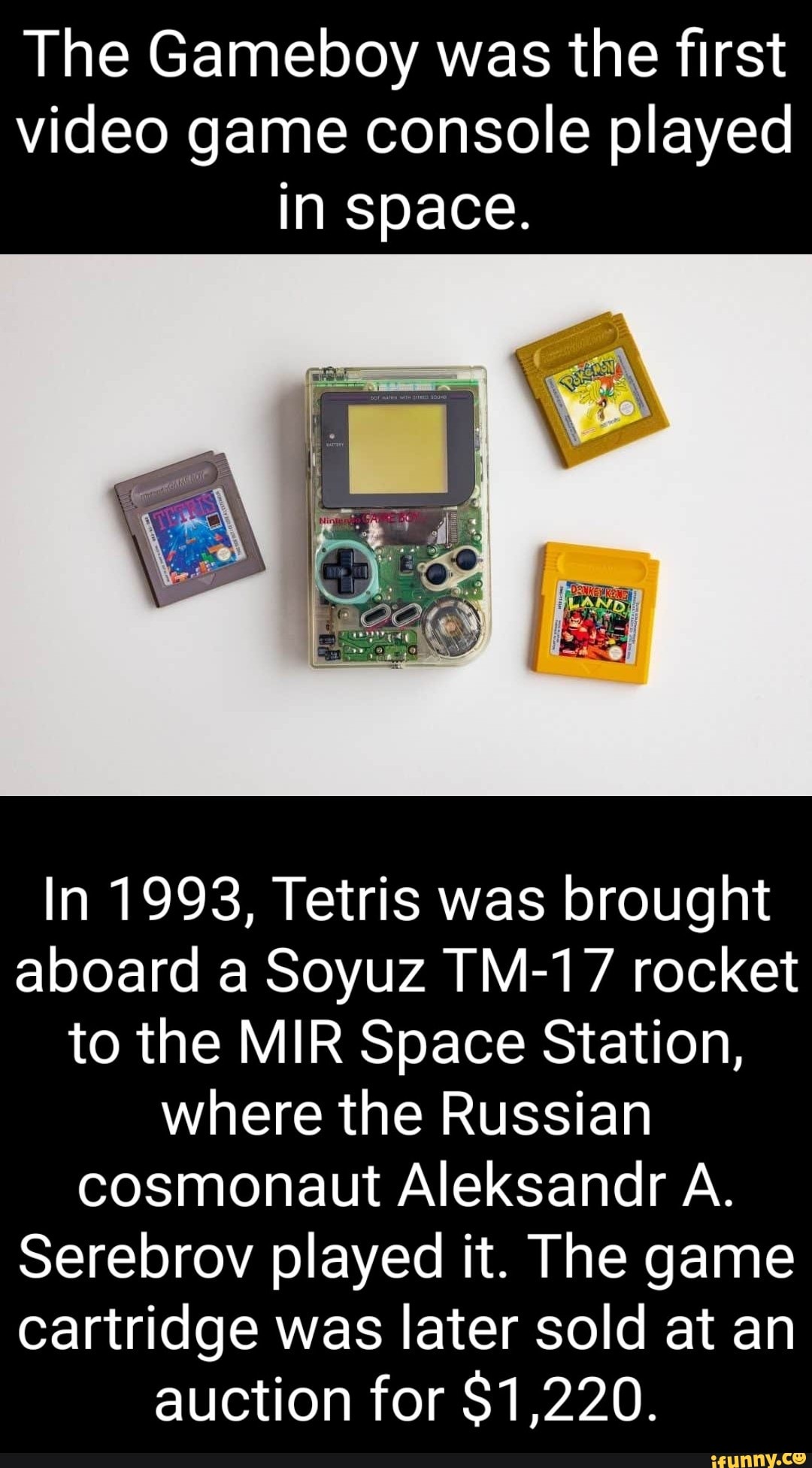 The Gameboy was the first video game console played in space. In 1993,  Tetris was brought