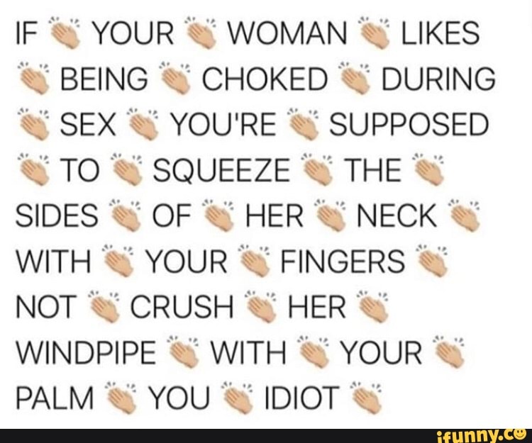 é BEING "º
CHOKED I
"É DURING
SUPPOSED
I
NECK SY
YOUR' SY
FINGERS I
y
WINDPIPE Ge
4