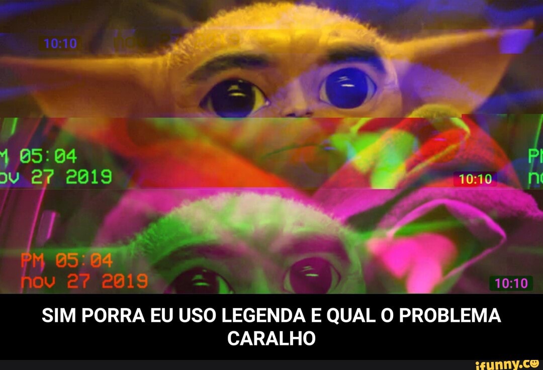 SIM PORRA EU USO LEGENDA E
O PROBLEMA
CARALHO - SIM PORRA EU USO LEGENDA E QUAL O PROBLEMA CARALHO