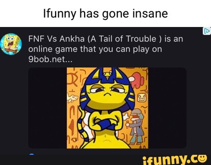 Ifunny Has Gone Insane FNF Vs Ankha (A Tail Of Trouble ) Is An Online ...