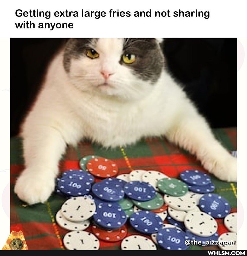 Getting extra large fries and not sharing with anyone