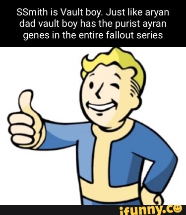 SSmith is Vault boy. Just like aryan dad vault boy has the purist ayran ...