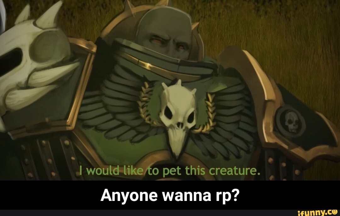 SN
I wont
pet this creature.
Anyone wanna rp? - Anyone wanna rp?