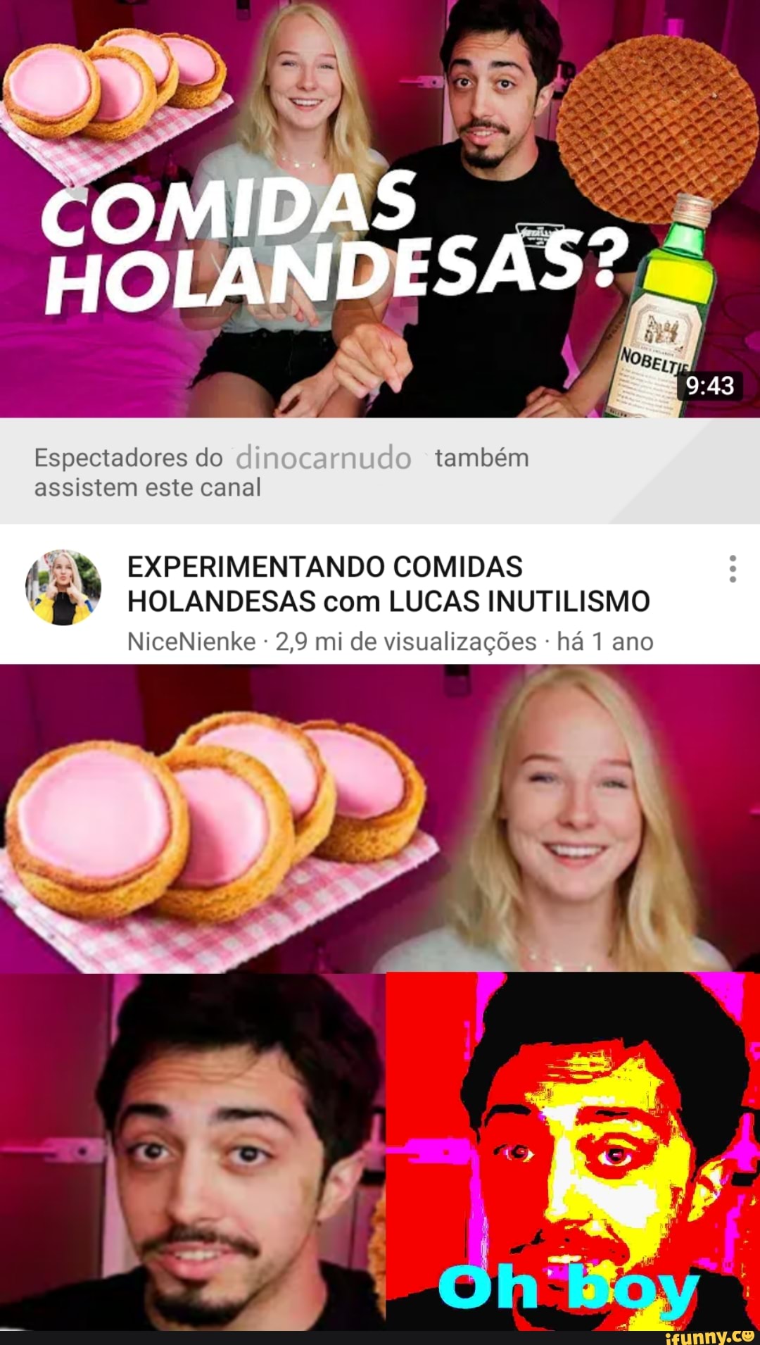 Espectadores do também
assistem este canal
EXPERIMENTANDO COMIDAS
HOLANDESAS com LUCAS INUTILISMO
2,9 mi de visualizações há 1 ano