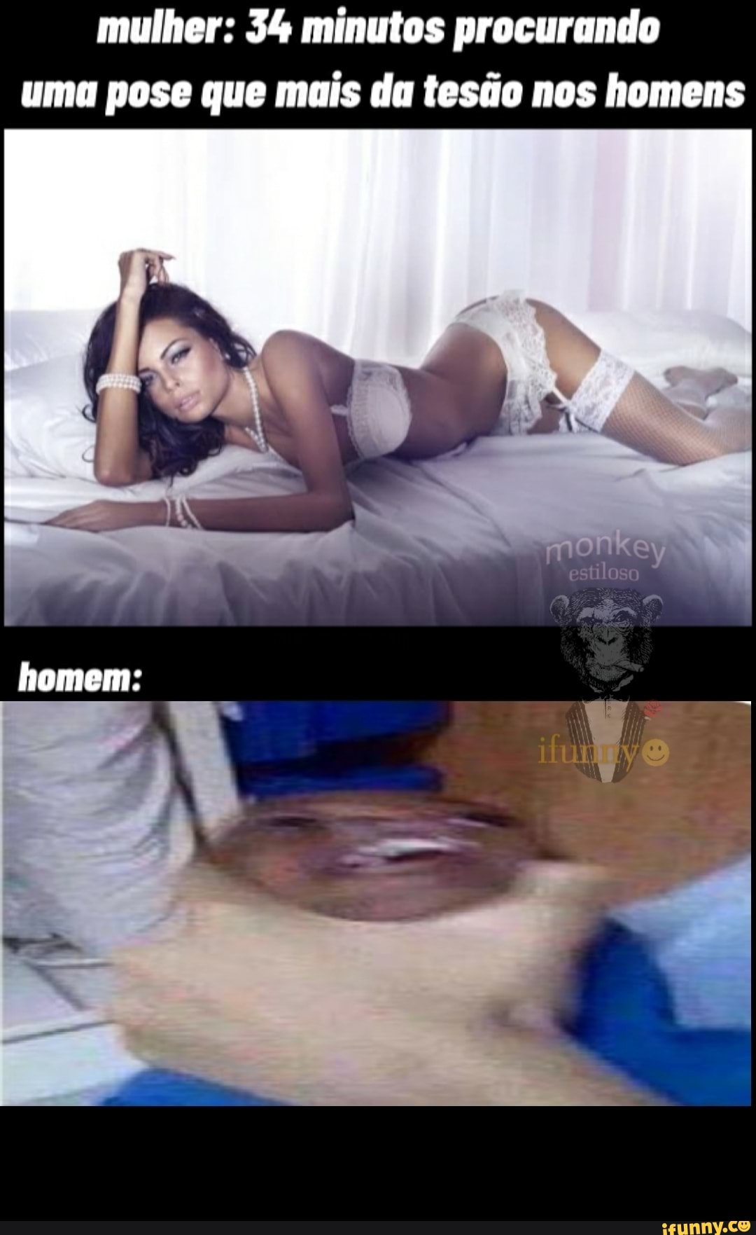 mulher: 34 minutos procurando uma pose que mais da tesão nos homens
homem: