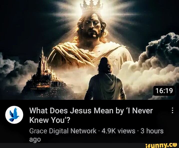 what-does-jesus-mean-by-i-never-knew-you-grace-digital-network-4-9k