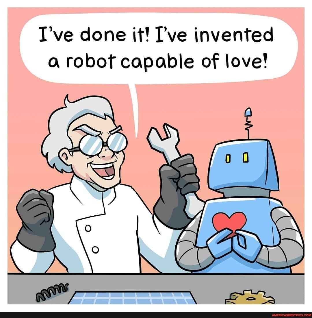I've done it! I've invented a robot capable of love!