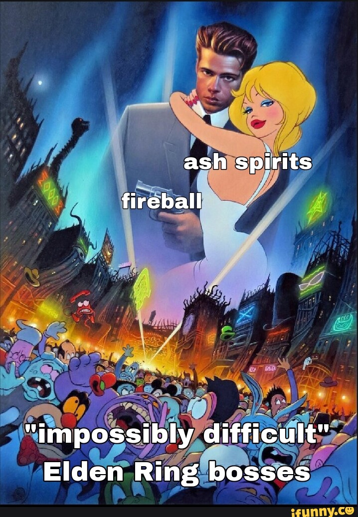 Ash spirits fireball "impossibly difficult" Elden Ring bosses iFunny