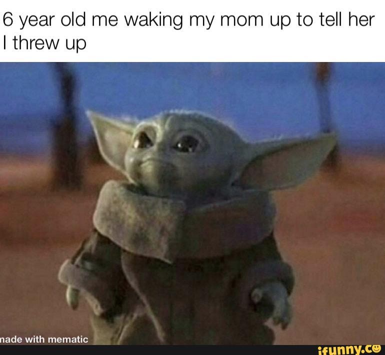 6 year old me waking my mom up to tell her I threw up - iFunny