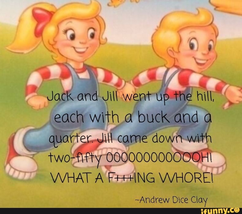 Jack and Jill went up the hill, each with a buck and a camne down Two