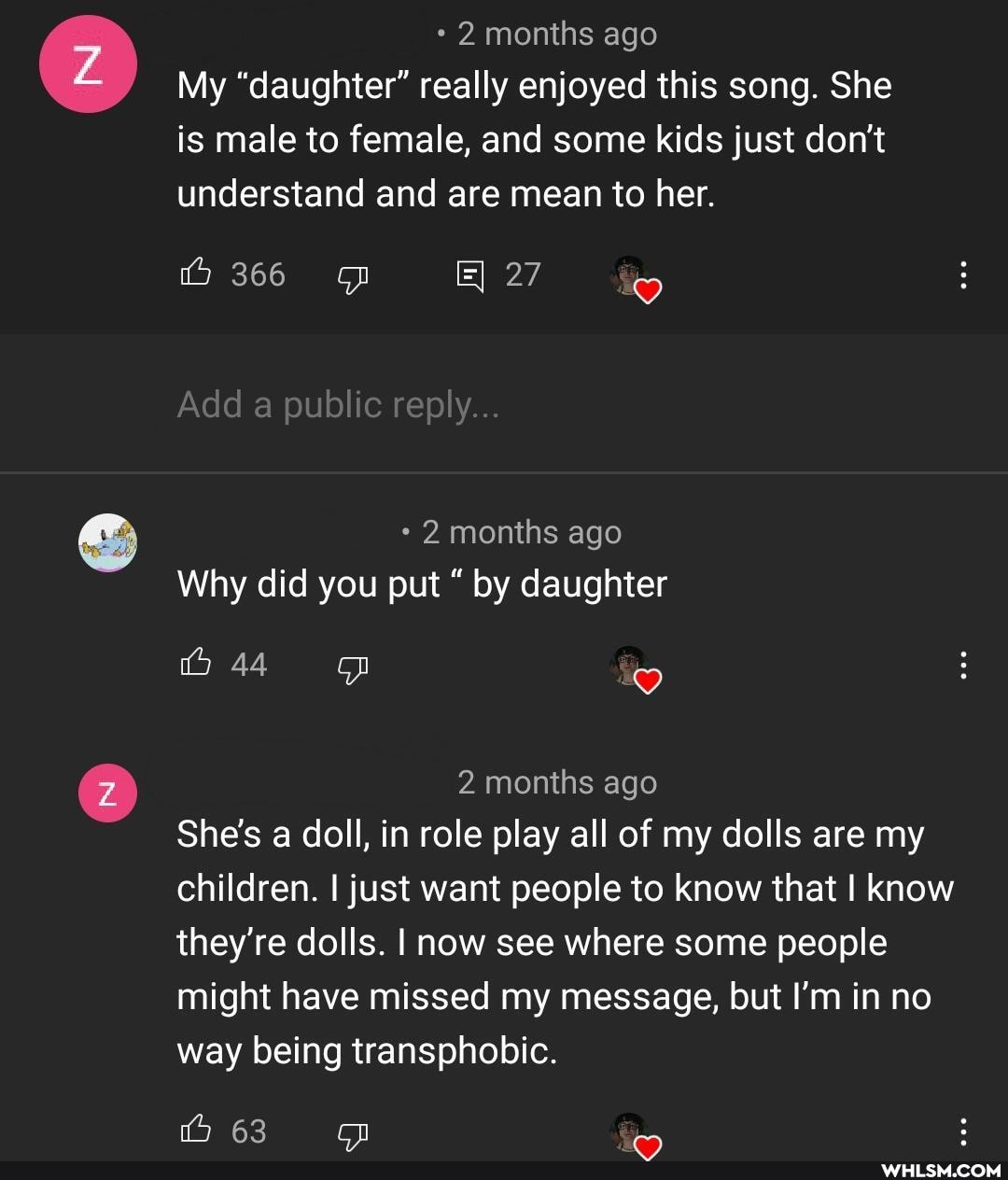 2 months ago
My "daughter" really enjoyed this song. She is male to female, and some kids just don't understand and are mean to her.
366
Add a public reply...
2 months ago
Why did you put by daughter
44
2 months ago
She's a doll, in role play all of my dolls are my children. I just want people to know that I know they're dolls. I now see where some people might have missed my message, but I'm in no way being transphobic.
63