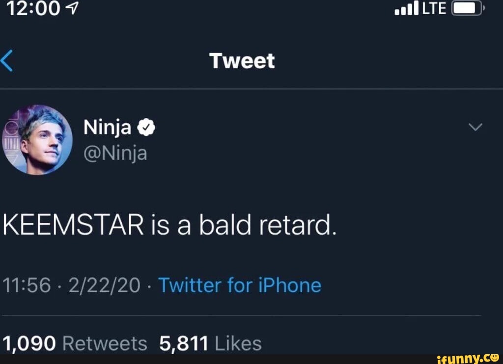 LTE Tweet Ninja @ @Ninja KEEMSTAR is a bald retard. - - Twitter for ...