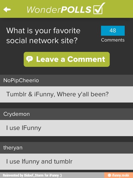 What is your favorite 48
social network site? [on
Tumblr iFunn here y'all been?
I use IFunny