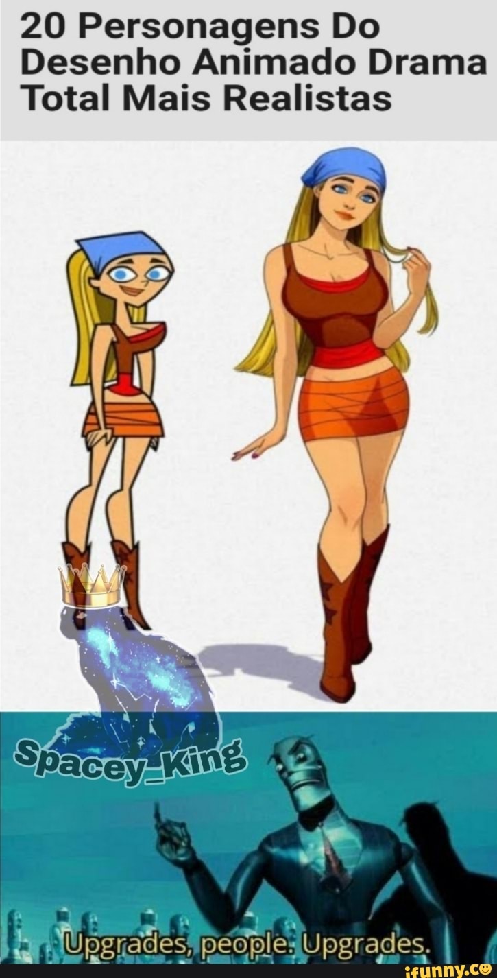 20 Personagens Do
Desenho Animado Drama
Total Mais Realistas
people: Upgrades.