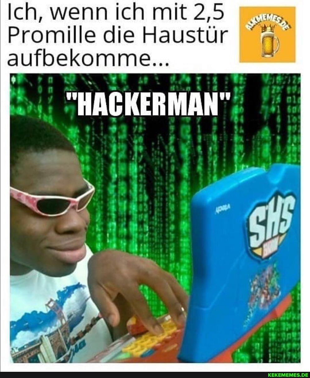 Ich, wenn ich mit 2,5
Promille die Haustür aufbekomme...
MM
hi