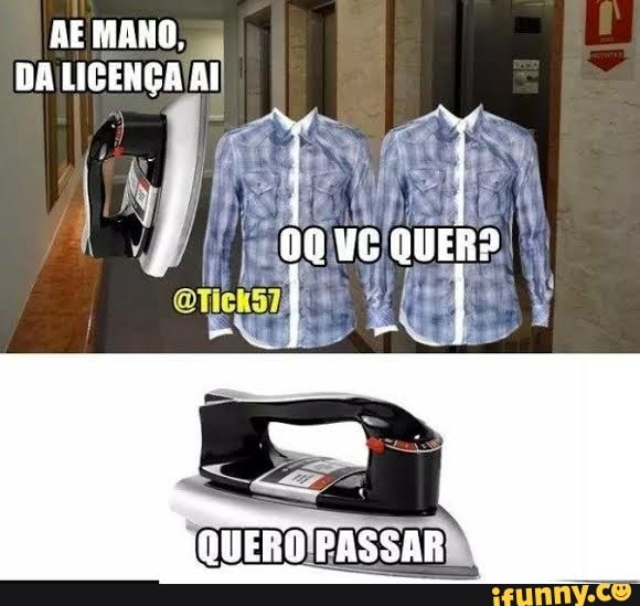 RE TANDO,
DA LICENÇA
/ 00 VE QUER?
QUERO PASSAR