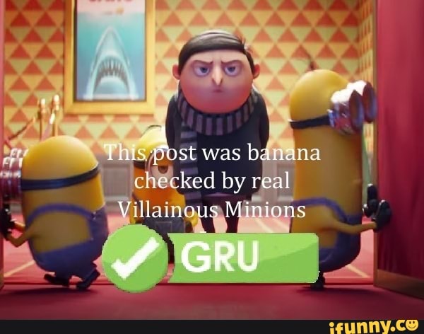 Sst was baia checked by real V beanous Minions GRU - iFunny