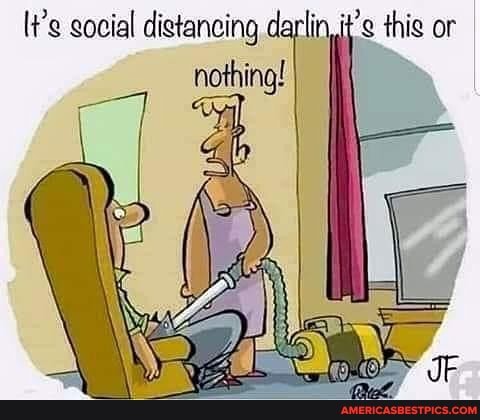 social digtancing darlin, it's thig or