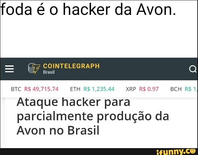 foda é o hacker da Avon.
Ataque hacker para
parcialmente produção da
Avon no Brasil