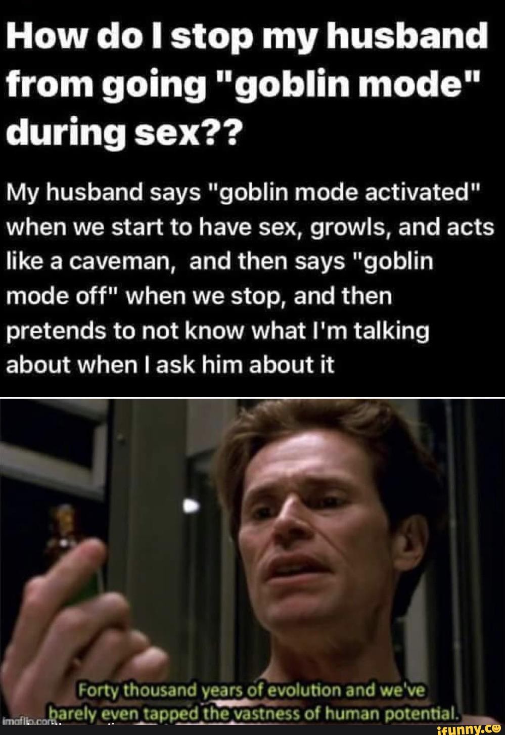 How Dol Stop My Husband From Going Goblin Mode During Sex My Husband Says Goblin Mode