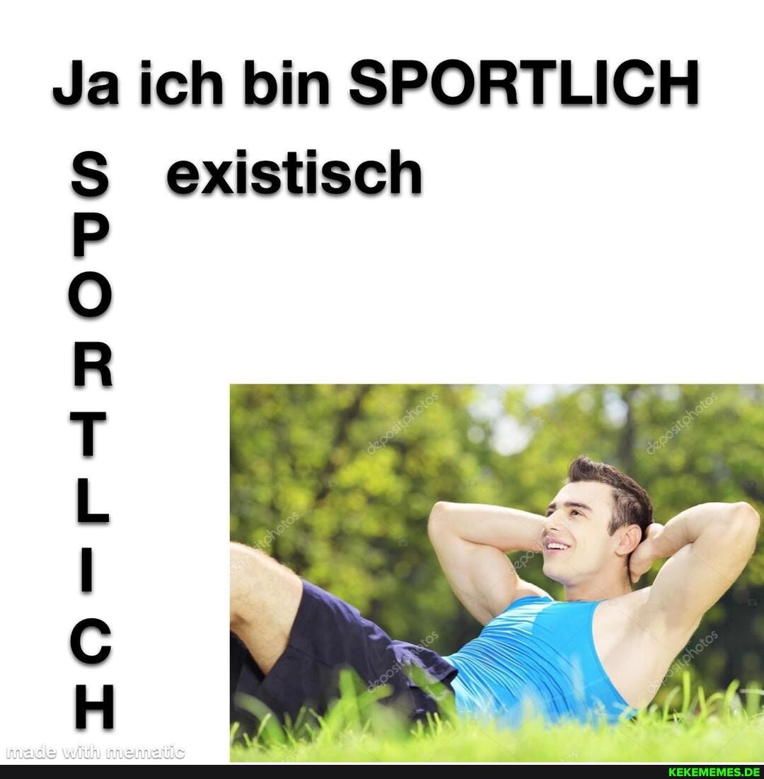 Ja ich bin SPORTLICH S existisch
ro-