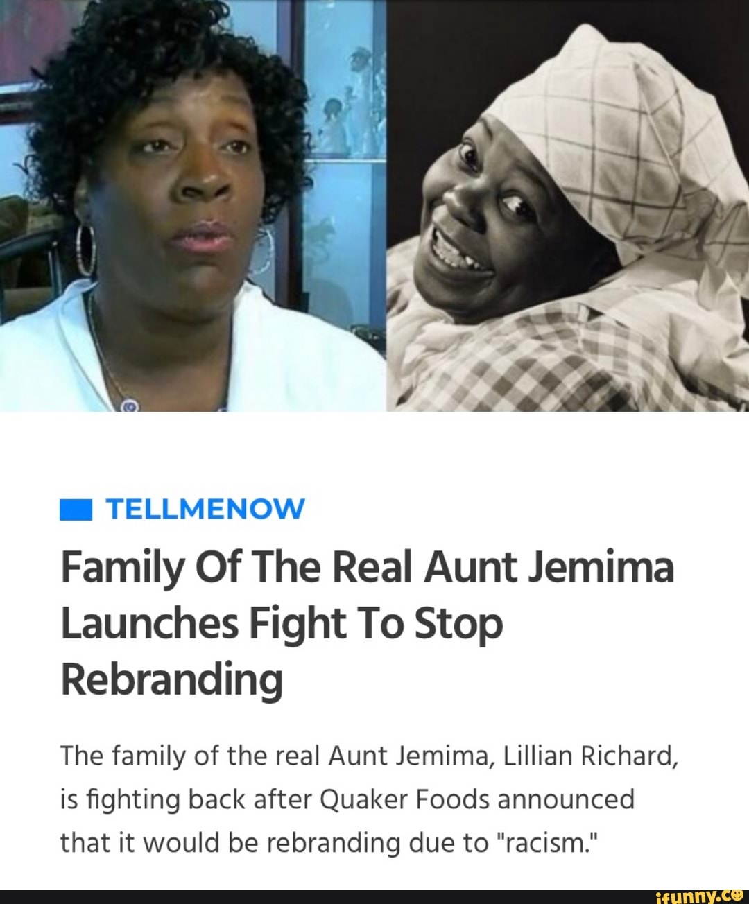 Family Of The Real Aunt Jemima
Launches Fight To Stop
Rebranding
The family of the real Aunt Jemima, Lillian Richard,
is fighting back after Quaker Foods announced
that it would be rebranding due to "racism."
