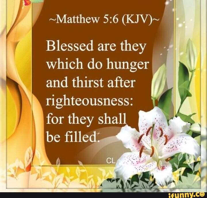 ~Matthew (KJV)~ I Blessed are they which do hunger I and thirst after I ...