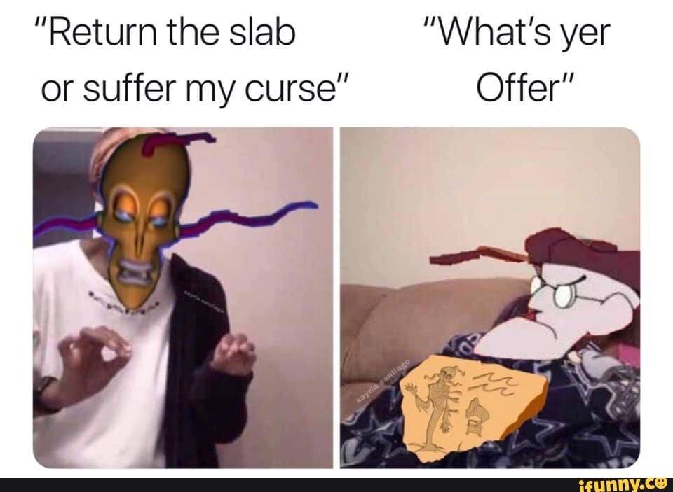 "Return the slab "What's yer or suffer my curse" Offer"