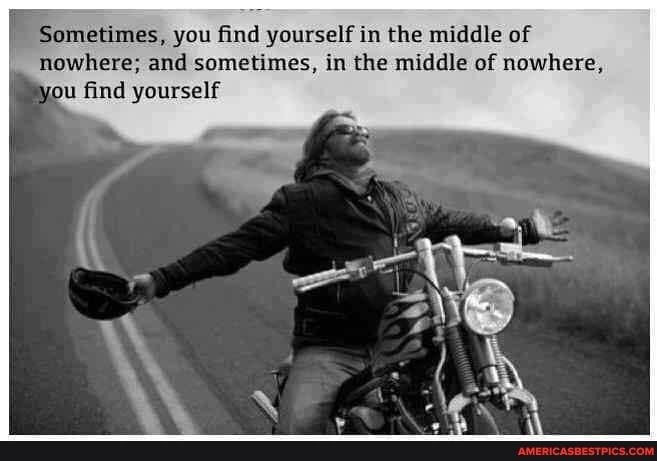 Sometimes, you find yourself in the middle of nowhere; and sometimes, in the middle of nowhere, pu find yourself