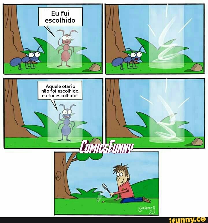 Eu fui
escolhido
Aquele otário
não foi
escolhido,
eu
fui escolhido!
